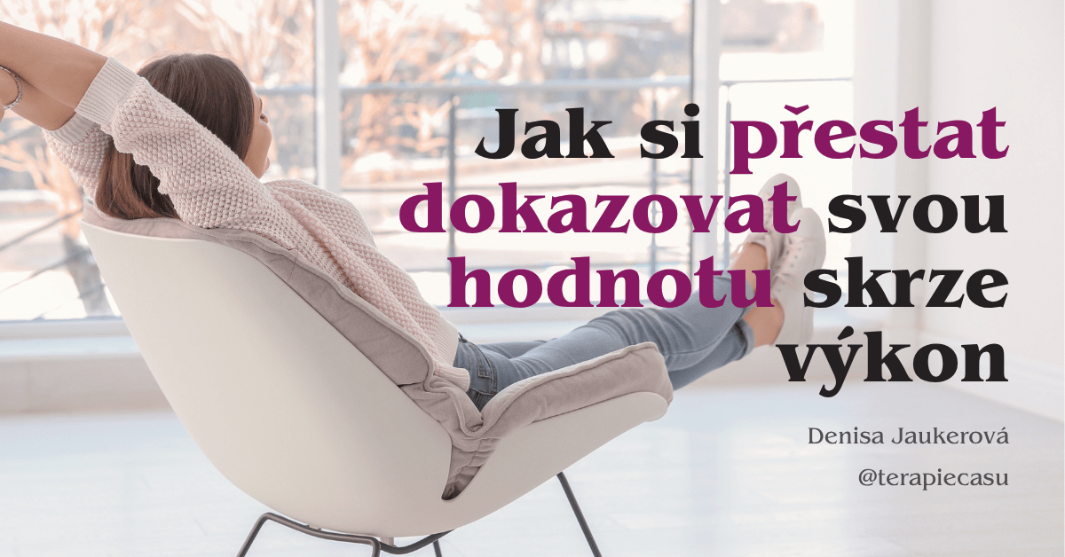 Právě si prohlížíte Čas a sebehodnota: Jak si přestat dokazovat svou hodnotu skrze výkon