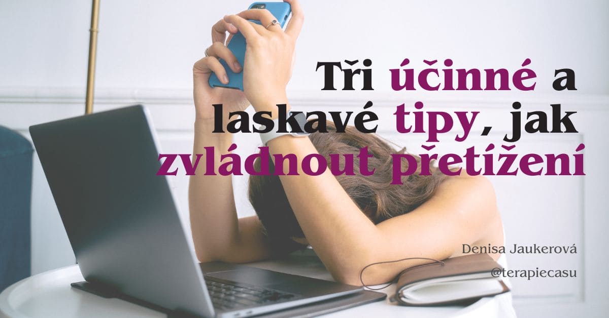 Právě si prohlížíte Jak zvládnout pocit přetížení: Tři laskavé, ale účinné tipy