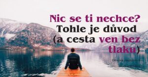 blogový článek Nic se ti nechce? Tohle je důvod (a cesta ven bez tlaku) Denisa Jaukerová