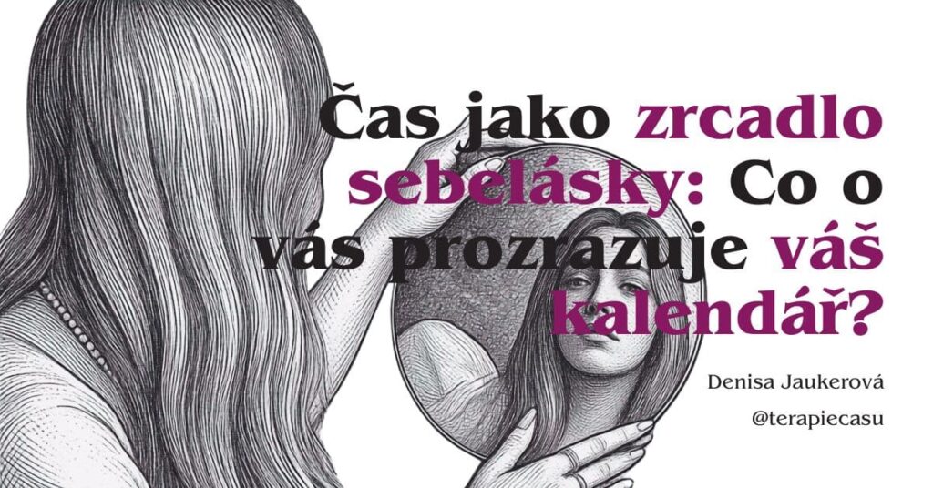 blogový článek na téma Čas jako zrcadlo sebelásky: Co o vás prozrazuje váš kalendář? od Denisa Jaukerová